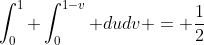 \int_0^1 \int_0^{1-v} dudv = \frac{1}{2}