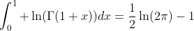 \int_0^1 \ln(\Gamma(1+x))dx=\frac{1}{2}\ln(2\pi)-1