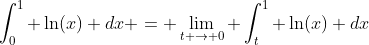 \int_0^1 \ln(x) dx = \lim_{t \rightarrow 0} \int_t^1 \ln(x) dx