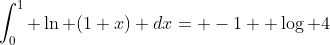 \int_0^1 \ln (1+x) dx= -1 +\log 4