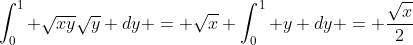 \int_0^1 \sqrt{xy}\sqrt{y} dy = \sqrt{x} \int_0^1 y dy = \frac{\sqrt{x}}{2}