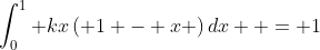 \int_0^1 {kx\left( {1 - x} \right)dx}  = 1