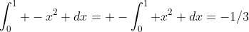 \int_0^1 -x^2 dx= -\int_0^1 x^2 dx=-1/3