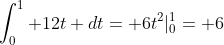 \int_0^1 12t dt= 6t^2|_0^1= 6