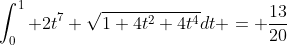 \int_0^1 2t^7 \sqrt{1+4t^2+4t^4}dt = \frac{13}{20}
