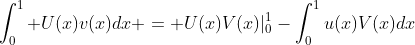 \int_0^1 U(x)v(x)dx = U(x)V(x)|_0^1-\int_0^1u(x)V(x)dx