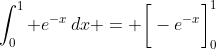 \int_0^1 e^{-x}\,dx = \bigg[-e^{-x}\bigg]_0^1