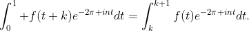 \int_0^1 f(t+k)e^{-2\pi int}dt=\int_{k}^{k+1}f(t)e^{-2\pi int}dt.
