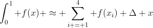 \int_0^1 f(x) \approx \sum_{i = 1}^{4} f(x_i) \Delta x