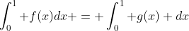 \int_0^1 f(x)dx = \int_0^1 g(x) dx