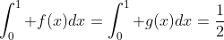 \int_0^1 f(x)dx=\int_0^1 g(x)dx=\frac12