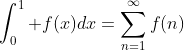 \int_0^1 f(x)dx=\sum_{n=1}^{\infty}f(n)