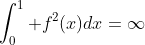 \int_0^1 f^2(x)dx=\infty