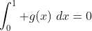 \int_0^1 g\!\left(x\right)\,dx=0