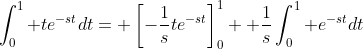 \int_0^1 te^{-st}dt= \left[-\frac{1}{s}te^{-st}\right]_0^1+ \frac{1}{s}\int_0^1 e^{-st}dt