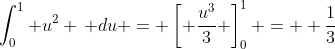 \int_0^1 u^2 \, du = \left[ \frac{u^3}{3} \right]_0^1 =  \frac{1}{3}