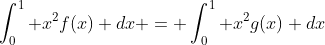 \int_0^1 x^2f(x) dx = \int_0^1 x^2g(x) dx