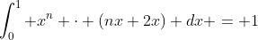 \int_0^1 x^n \cdot (nx+2x) dx = 1