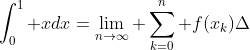 \int_0^1 xdx=\lim_{n\rightarrow\infty} \sum_{k=0}^n f(x_k)\Delta