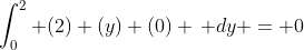 \int_0^2 (2) (y) (0) \, dy = 0