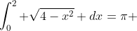 \int_0^2 \sqrt{4-x^2} dx=\pi 