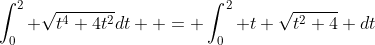 \int_0^2 \sqrt{t^4+4t^2}dt  = \int_0^2 t \sqrt{t^2+4} dt