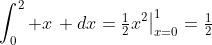 \int_0^2 x\, dx=\tfrac{1}{2}x^2\big|_{x=0}^1=\tfrac{1}{2}