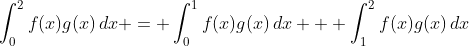 \int_0^2f(x)g(x)\,dx = \int_0^1f(x)g(x)\,dx + \int_1^2f(x)g(x)\,dx