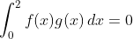 \int_0^2f(x)g(x)\,dx=0