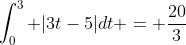 \int_0^3 |3t-5|dt = \frac{20}{3}