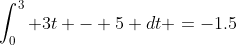 \int_0^3 3t - 5 dt =-1.5