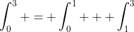 \int_0^3 = \int_0^1 + \int_1^3