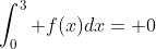 \int_0^3 f(x)dx= 0