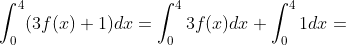 \int_0^4(3f(x)+1)dx=\int_0^43f(x)dx+\int_0^41dx=
