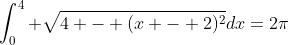 \int_0^4 \sqrt{4 - (x - 2)^2}dx=2\pi