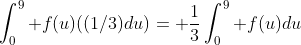 \int_0^9 f(u)((1/3)du)= \frac{1}{3}\int_0^9 f(u)du