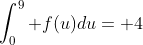 \int_0^9 f(u)du= 4