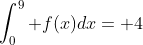 \int_0^9 f(x)dx= 4
