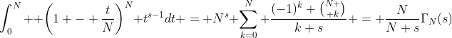 \int_0^N \displaystyle \left(1 - \frac{t}{N}\right)^N t^{s-1}dt = N^s \sum_{k=0}^N \frac{(-1)^k {N \choose k}}{k+s} = \frac{N}{N+s}\Gamma_N(s)