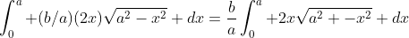 \int_0^a (b/a)(2x)\sqrt{a^2-x^2} dx=\frac{b}{a}\int_0^a 2x\sqrt{a^2 -x^2} dx