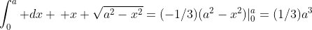 \int_0^a dx \, x \sqrt{a^2-x^2}=(-1/3)(a^2-x^2)|_0^a=(1/3)a^3
