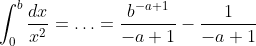 \int_0^b\dfrac{dx}{x^2}=\ldots=\dfrac{b^{-a+1}}{-a+1}-\dfrac{1}{-a+1}