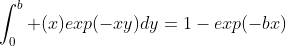 \int_0^b (x)exp(-xy)dy=1-exp(-bx)