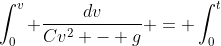 \int_0^v \frac{dv}{Cv^2 - g} = \int_0^t~dt
