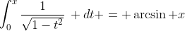 \int_0^x\frac{1}{\sqrt{1-t^2}}\: dt = \arcsin x