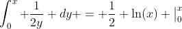 \int_0^x \frac{1}{2y} dy = \frac{1}{2} \ln(x) \big|^x_0