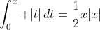 \int_0^x |t|\,dt=\frac{1}{2}x|x|