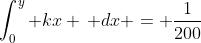 \int_0^y kx \, dx = \frac{1}{200}