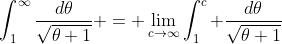 \int_1^\infty\frac{d\theta}{\sqrt{\theta+1}} = \lim_{c\to\infty}\int_1^c \frac{d\theta}{\sqrt{\theta+1}}