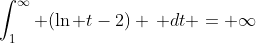\int_1^\infty (\ln {t}-2) \, dt = \infty